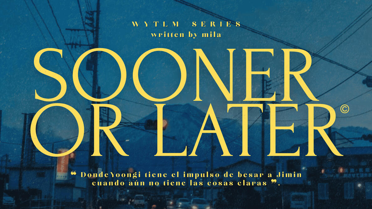 Sooner or Later | Universo alternativo
